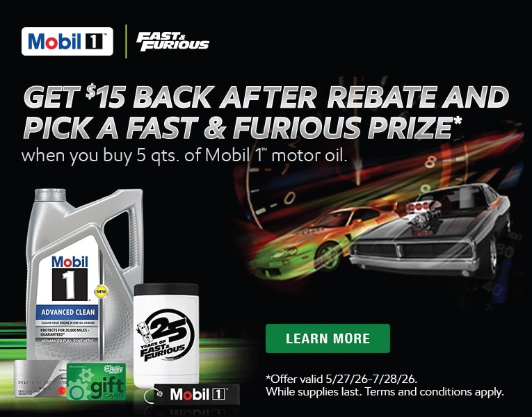 Get $15 back after rebate and pick a fast & furious prize when you buy 5 qts. of Mobil 1 motor oil. Offer valid 5/27/26 - 7/28/29. While supplies last. Terms and conditions apply.